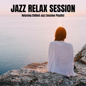 Обложка для Jazz Relax Session - Simple Jazz Chill