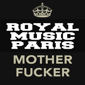 Обложка для Royal Music Paris - Mother Fucker