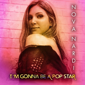 Обложка для Nova Nardi - I'm Gonna Be a Pop Star