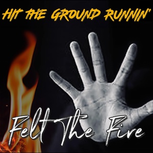 Обложка для Hit The Ground Runnin' - Felt the Fire