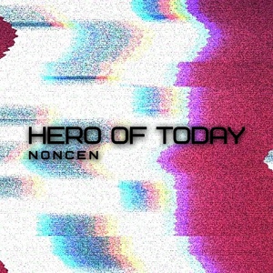 Обложка для Noncen - Hero Of Today