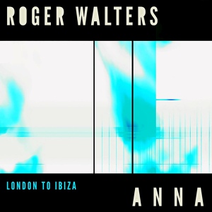 Обложка для Roger Walters, ANNA (Melodic Techno) - London to Ibiza