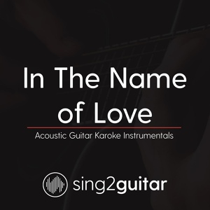 Обложка для Sing2Guitar - In the Name of Love (Lower Key) [Originally Performed By Martin Garrix & Bebe Rexha]