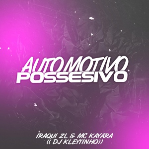 Обложка для DJ Kleytinho, Iraqui Zl, MC Kayara - Automotivo Possesivo