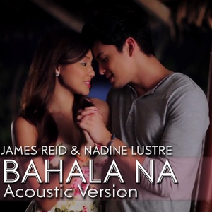 Обложка для James Reid, Nadine Lustre - Bahala Na