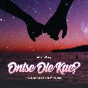 Обложка для AlanKay feat. Katlego Ramphaleng - Ontse Ole Kae?