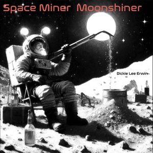 Обложка для Dickie Lee Erwin - Space Miner Moonshiner
