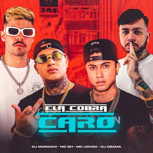 Обложка для DJ OZAMA, MC GH, Mc Uchoa feat. DJ MARIACHI - Ela Cobra Caro