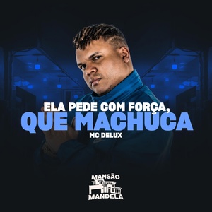 Обложка для Mc Delux, DJ Bill, DJ Paulo Mix - Ela Pede Com Força, Que Machuca