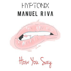 Обложка для Hyptonix, Manuel Riva - How You Say