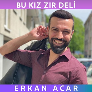 Обложка для Erkan Acar - Bu Kız Zır Deli