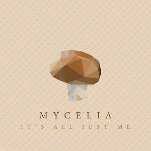 Обложка для Mycelia - It's All Just Me