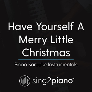 Обложка для Sing2Piano - Have Yourself A Merry Little Christmas (Key of F#)