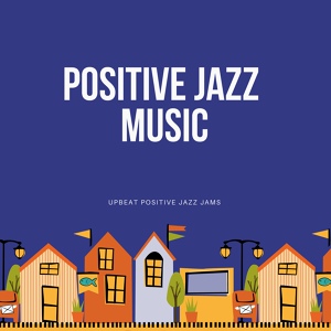 Обложка для Positive Jazz Music - Sure of Positive