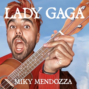 Обложка для Miky Mendozza - Lady Gaga