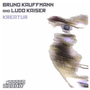 Обложка для Bruno Kauffmann, Ludo Kaiser - Kreatur