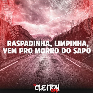 Обложка для Dj Cleiton Ofc - RASPADINHA, LIMPINHA, VEM PRO MORRO DO SAPO