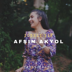 Обложка для Afşin Akyol, Sadiq Haji - İğdeli Yar