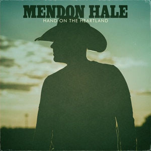 Обложка для Mendon Hale - Hand on the Heartland