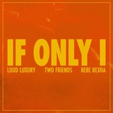 Обложка для Two Friends, Loud Luxury, Bebe Rexha - If Only I