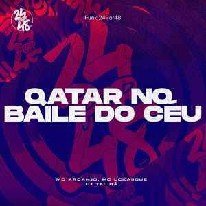 Обложка для Mc LcKaiique, MC ARCANJO, DJ Talibã - Qatar no Baile do Céu