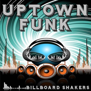 Обложка для Billboard Shakers - Uptown Funk - Tribute to Mark Ronson and Bruno Mars (Instrumental Version)