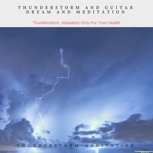 Обложка для Thunderstorm Meditation - Thunderstorm and My Guitar