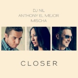 Обложка для Dj Nil, Anthony El Mejor, Mischa - Closer