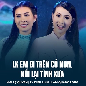 Обложка для Mai Lệ Quyên, Lý Diệu Linh, Lâm Quang Long - LK Em Đi Trên Cỏ Non, Nối Lại Tình Xưa