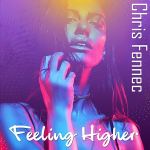 Обложка для Chris Fennec - Feeling Higher