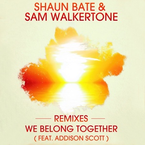 Обложка для Shaun Bate & Sam Walkertone feat. Addison Scott feat. Addison Scott - We Belong Together
