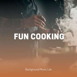 Обложка для Background Music Lab - Fun Cooking