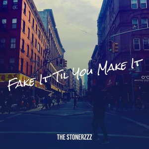 Обложка для The Stonerzzz - Fake It Til You Make It