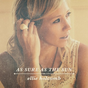 Обложка для Ellie Holcomb - As Sure as the Sun