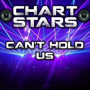 Обложка для Chart Stars - Can't Hold Us (Originally Performed By Macklemore & Ryan Lewis & Ray Dalton)