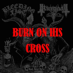 Обложка для KURGAALL feat. Bleeding Fist - Burn on His Cross (Split)