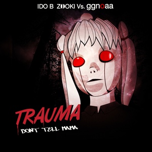 Обложка для Ido B Zooki, ggnoaa - Trauma (Don't Tell Mama)