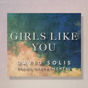 Обложка для David Solís - Girls Like You (Piano & Guitar Instrumental)