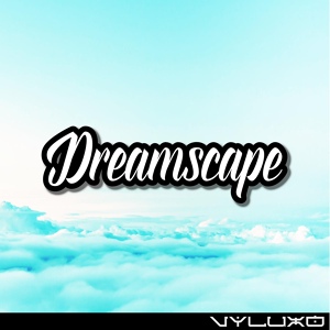 Обложка для VYLUXO - Dreamscape