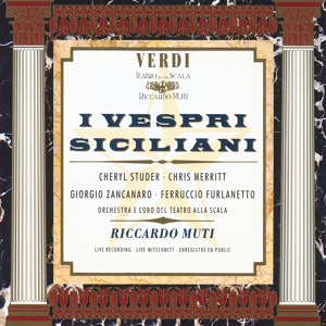 Обложка для Cheryl Studer, Chris Merritt, Orchestra del Teatro alla Scala di Milano, Riccardo Muti - I Vespri Siciliani, Act IV: Arrigo! ah parli a un core ... E dolce raggio (Elena/Arrigo)