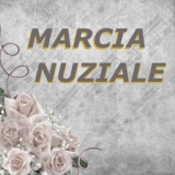 Обложка для Marcia Nuziale, Marcia Nuziale Musica Matrimonio, Musica Di Nozze - Marcia Nuziale