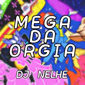 Обложка для DJ NELHE - MEGA DA ORGIA