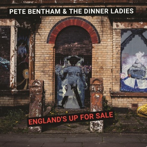 Обложка для Pete Bentham and The Dinner Ladies - England's Up for Sale