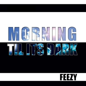 Обложка для Feezy da Main Man - Morning Til Its Dark