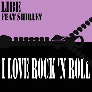 Обложка для Libe feat. Shirley - I Love Rock 'N Roll