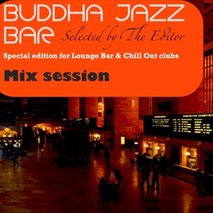 Обложка для The Editor, Kitaro V, Groove Agents - Buddha Jazz Bar (01 Night Walk - Full Moon - Cocktail - Jazzabeat - Jazz Night)