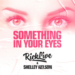 Обложка для Rick Live, Shelley Nelson - Something In Your Eyes