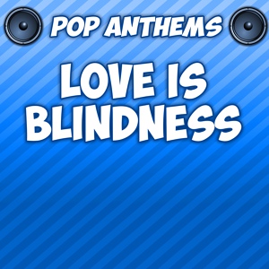 Обложка для Pop Anthems - Love Is Blindness (Originally Performed By Jack White)