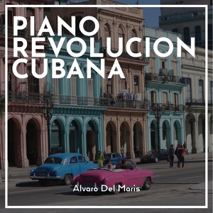 Обложка для Alvaro Del Maris - Piano Revolucion Cubana
