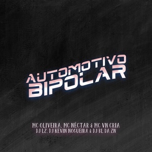 Обложка для DJ Kevin Nogueira, DJ LZ, Mc Oliveira feat. MC VN Cria, Mc Nectar - Automotivo Bipolar